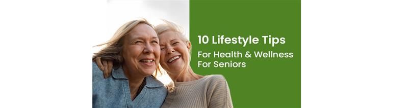 10 Lifestyle Tips for Health & Wellness For Seniors