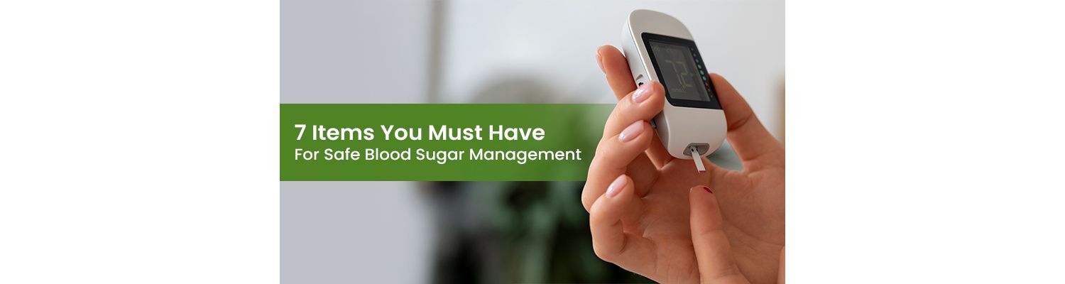 7 Items You Must Have for Safe Blood Sugar Management