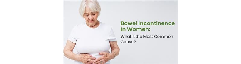 Bowel Incontinence in Women: What’s the Most Common Cause?