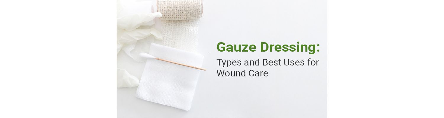 Gauze Dressing: Types and Best Uses for Wound Care