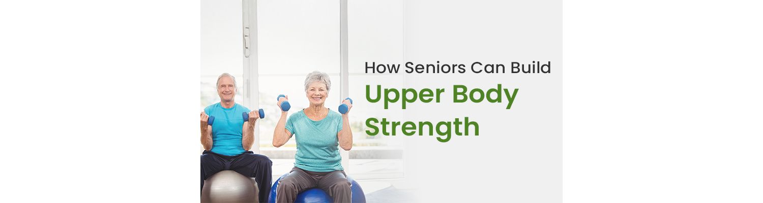 How Seniors Can Build Upper Body Strength