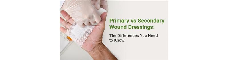 Primary vs Secondary Wound Dressings: The Differences You Need to Know