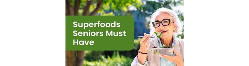 Superfoods Seniors Must Have