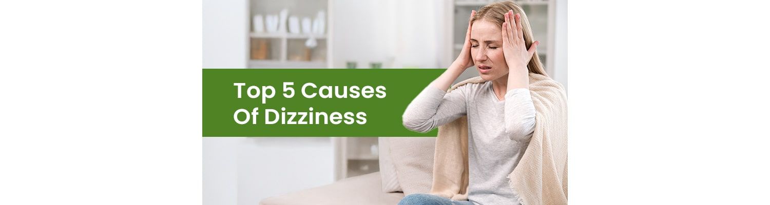 Top 5 Causes of Dizziness: Why Am I Dizzy & What to Do