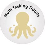 Multi Tasking Tidbits